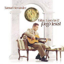 Samuel Hernandez - Faltan 5 Para Las 12  ¡Llego Jesus!