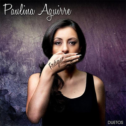 Paulina Aguirre - Fragil