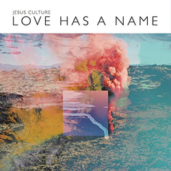 Jesus Culture - Love Has A Name