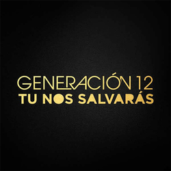 Generacion 12 - Tu Nos Salvarás