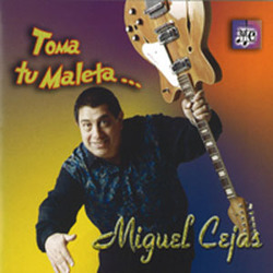 Miguel Cejas - Toma Tu Maleta...