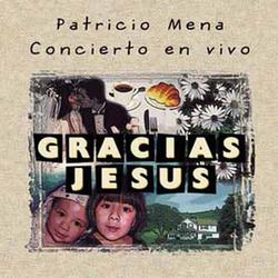 Patricio Mena - Gracias Jesus (Concierto En Vivo)