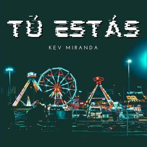 Kev Miranda - Tú Estás (Sencillo)